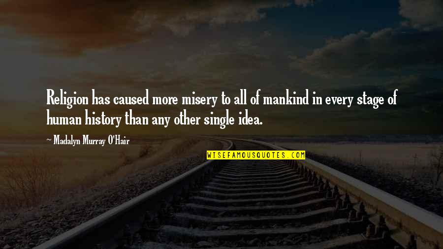Insanmadanionline Quotes By Madalyn Murray O'Hair: Religion has caused more misery to all of Insanmadanionline Quotes By Madalyn Murray O'Hair: Religion has caused more misery to all of