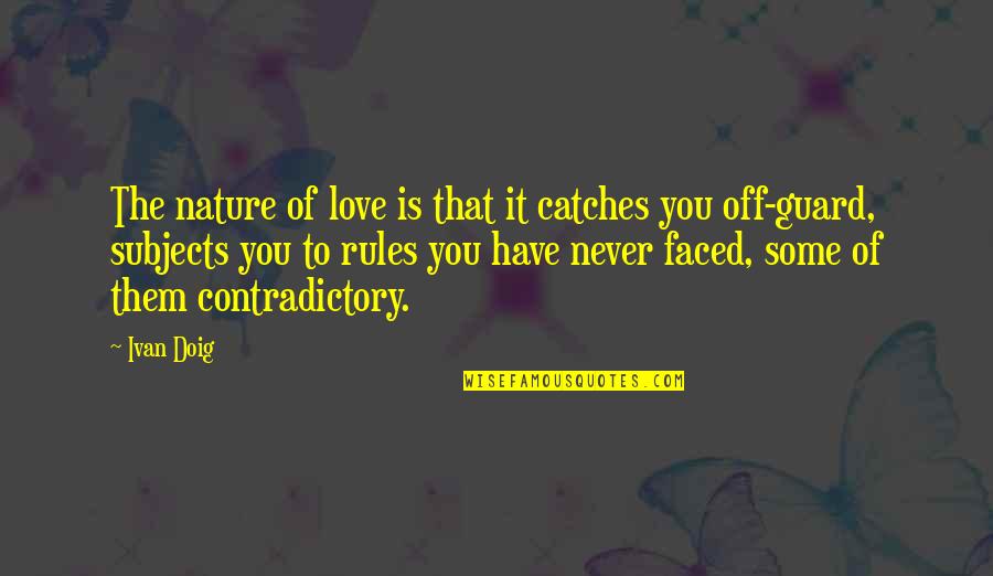 Insasi Dex Quotes By Ivan Doig: The nature of love is that it catches Insasi Dex Quotes By Ivan Doig: The nature of love is that it catches