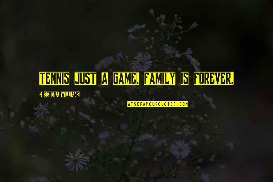 Insasi Dex Quotes By Serena Williams: Tennis just a game, family is forever. Insasi Dex Quotes By Serena Williams: Tennis just a game, family is forever.