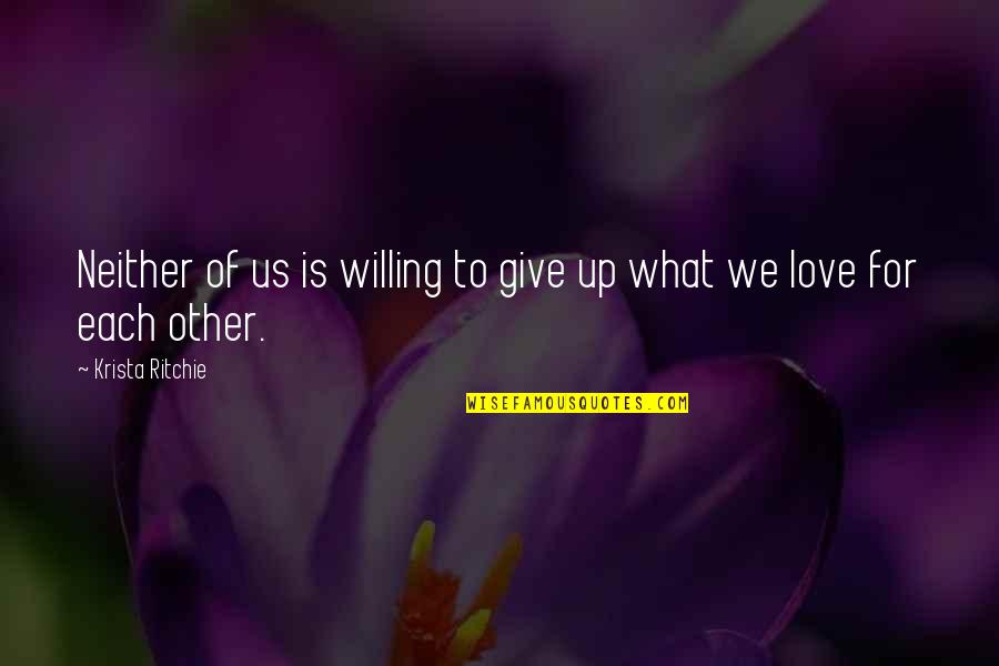 Insatiability By Witkiewicz Quotes By Krista Ritchie: Neither of us is willing to give up