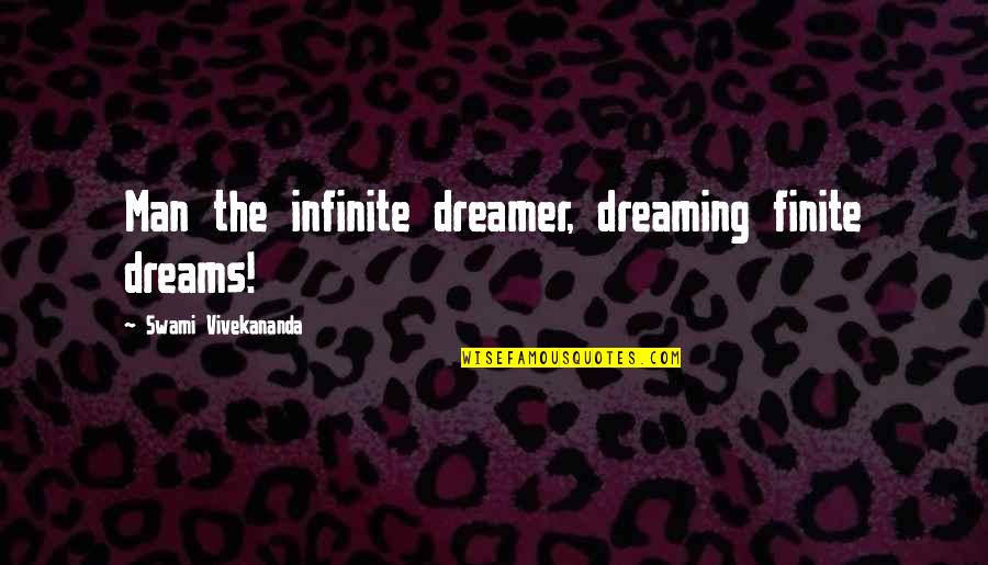 Insatiability Def Quotes By Swami Vivekananda: Man the infinite dreamer, dreaming finite dreams!