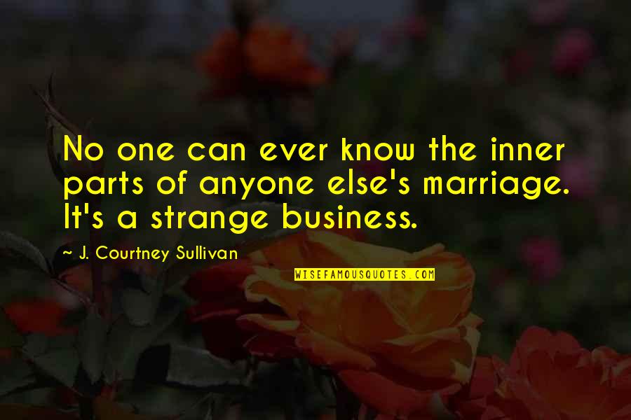 Insatiable Dixie Quotes By J. Courtney Sullivan: No one can ever know the inner parts Insatiable Dixie Quotes By J. Courtney Sullivan: No one can ever know the inner parts