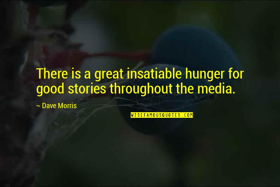 Insatiable Quotes By Dave Morris: There is a great insatiable hunger for good