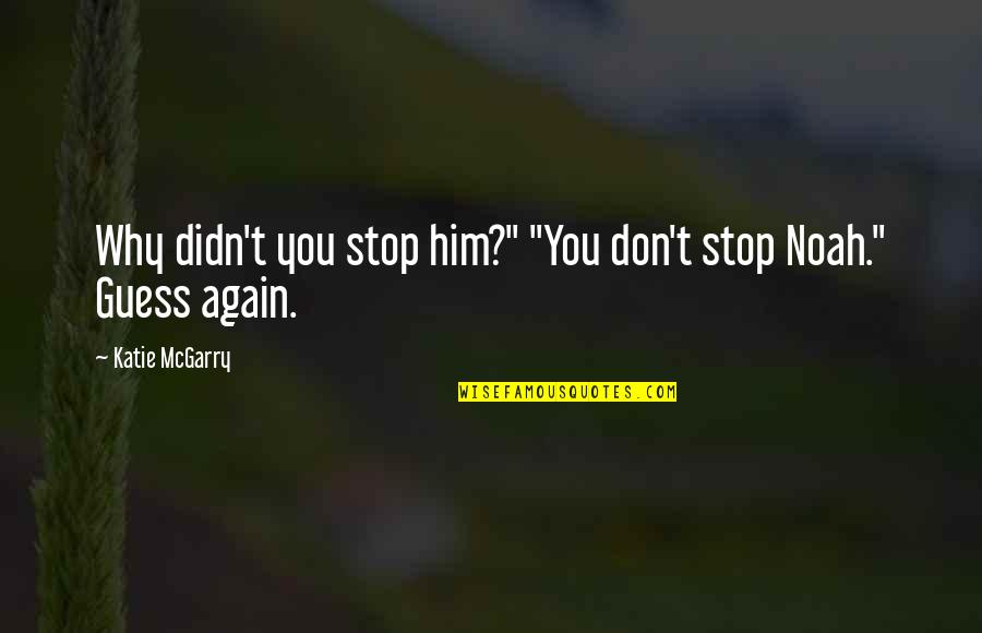Insatiably Epicurious Quotes By Katie McGarry: Why didn't you stop him?" "You don't stop