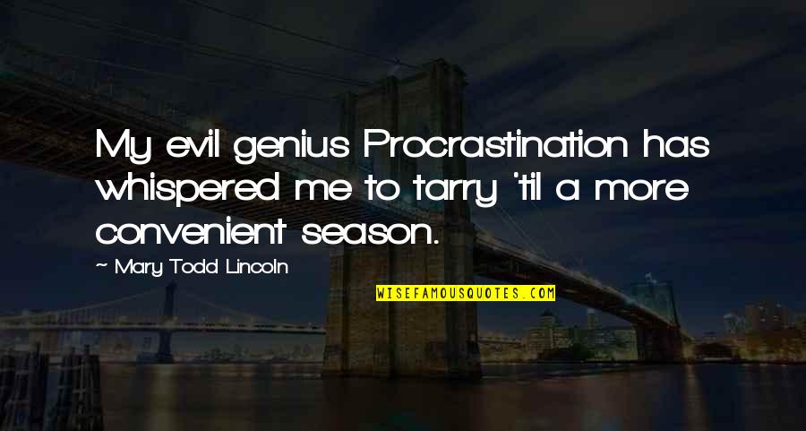 Insatiate Countess Quotes By Mary Todd Lincoln: My evil genius Procrastination has whispered me to Insatiate Countess Quotes By Mary Todd Lincoln: My evil genius Procrastination has whispered me to