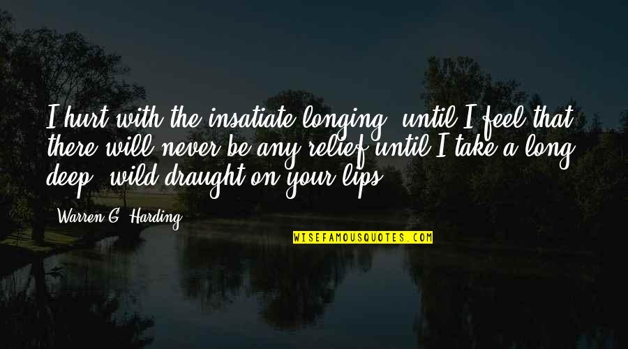 Insatiate Quotes By Warren G. Harding: I hurt with the insatiate longing, until I