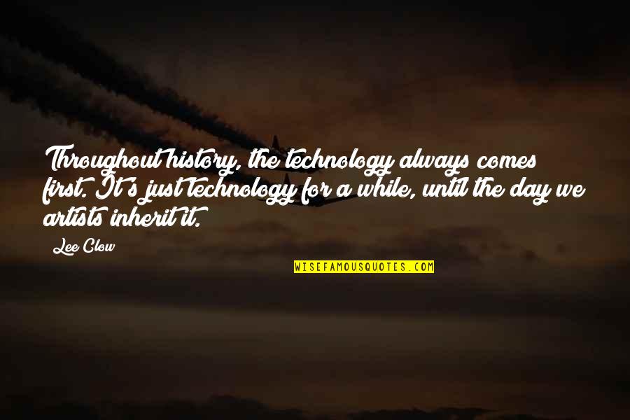 Insatisfaao Quotes By Lee Clow: Throughout history, the technology always comes first. It's