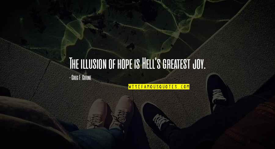 Insatisfaccion Quotes By Greg F. Gifune: The illusion of hope is Hell's greatest joy.