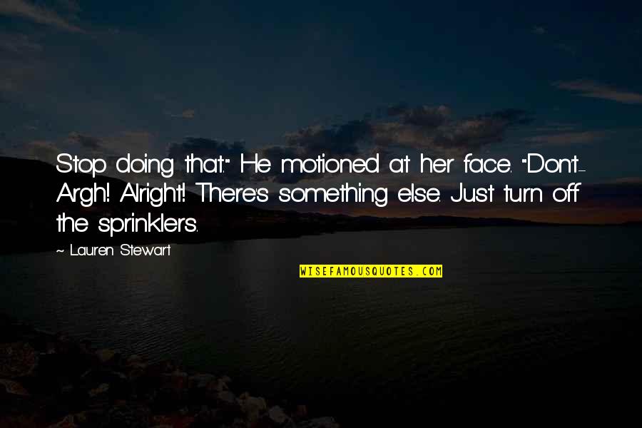 Insatisfaccion Quotes By Lauren Stewart: Stop doing that." He motioned at her face.