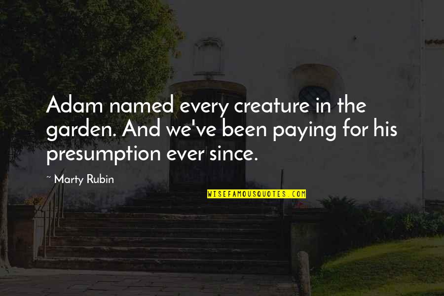 Insatisfaccion Quotes By Marty Rubin: Adam named every creature in the garden. And