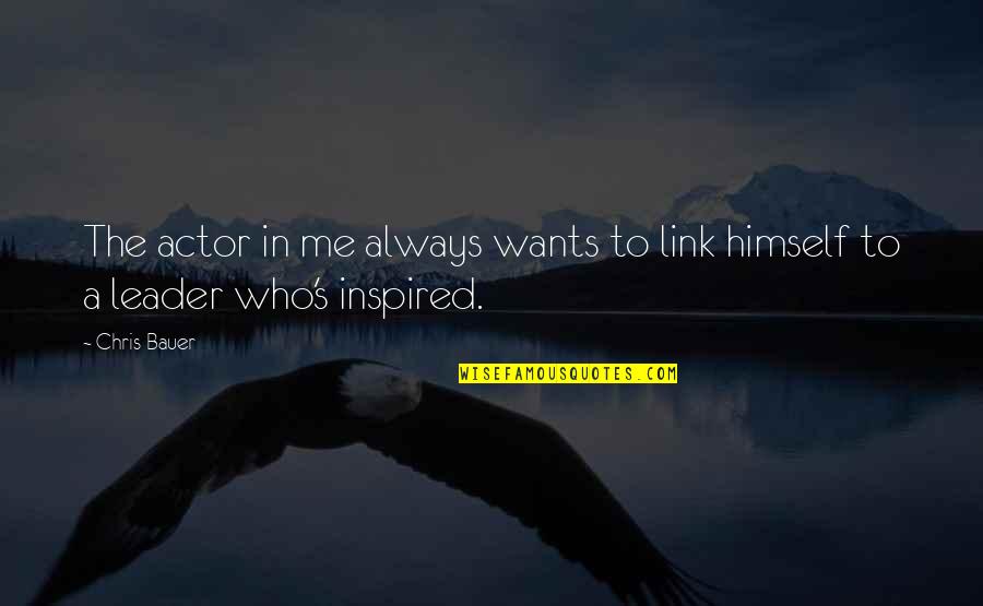 Insatisfaction French Quotes By Chris Bauer: The actor in me always wants to link