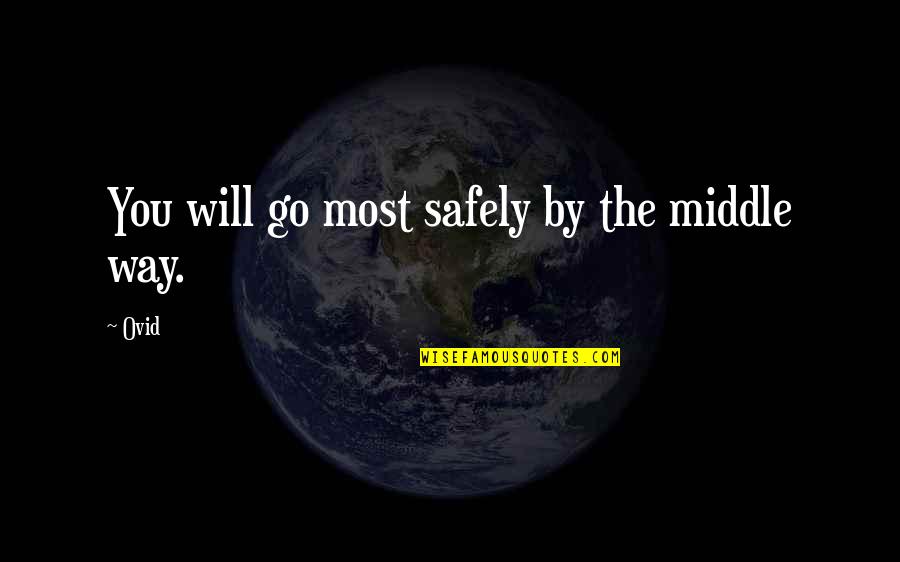 Insatisfactorio En Quotes By Ovid: You will go most safely by the middle