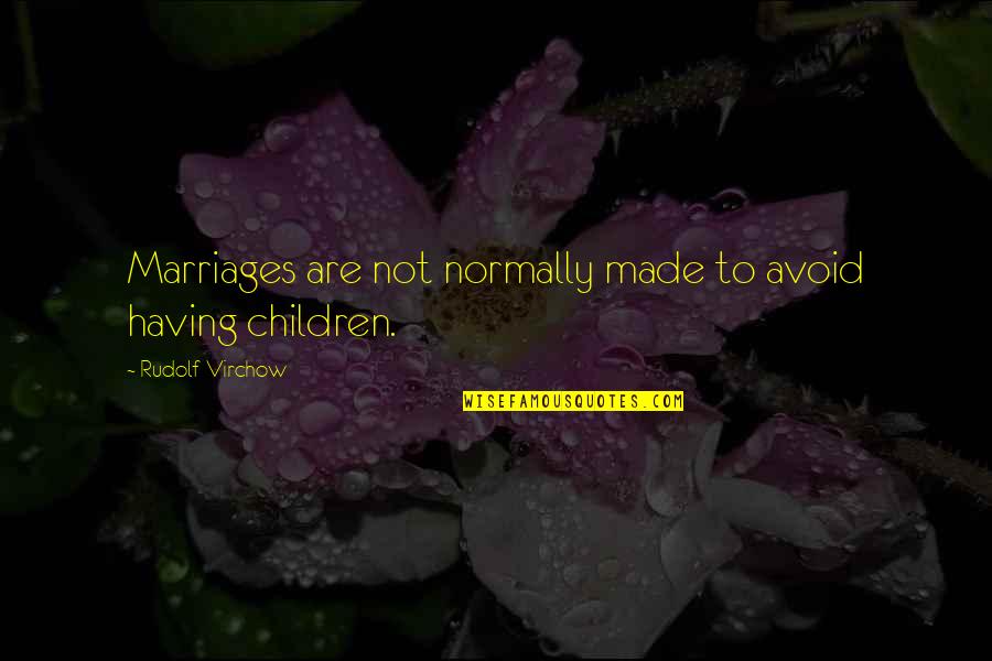 Insatisfeito Quotes By Rudolf Virchow: Marriages are not normally made to avoid having