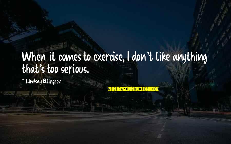 Inscape Meditation Quotes By Lindsay Ellingson: When it comes to exercise, I don't like Inscape Meditation Quotes By Lindsay Ellingson: When it comes to exercise, I don't like