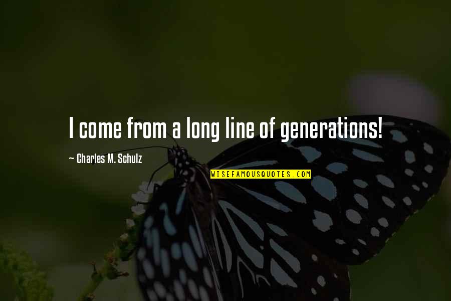 Inscape Quotes By Charles M. Schulz: I come from a long line of generations!