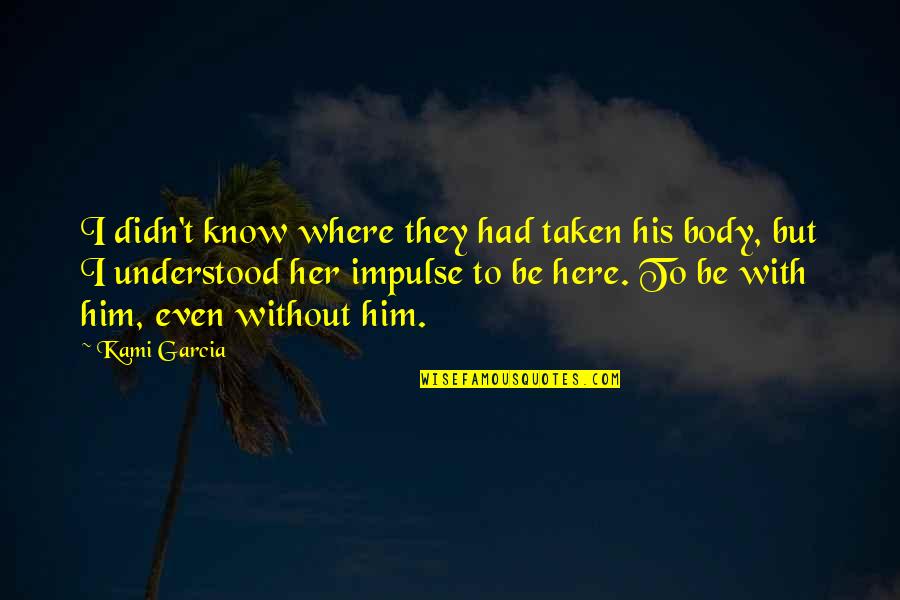 Inscape Quotes By Kami Garcia: I didn't know where they had taken his