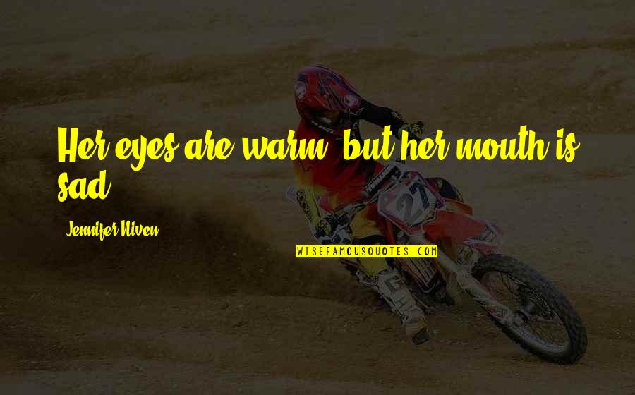 Inschrift Erich Quotes By Jennifer Niven: Her eyes are warm, but her mouth is Inschrift Erich Quotes By Jennifer Niven: Her eyes are warm, but her mouth is
