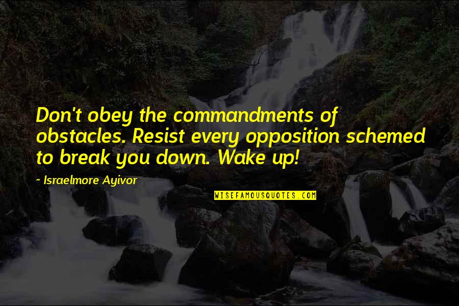 Inschrijving Quotes By Israelmore Ayivor: Don't obey the commandments of obstacles. Resist every