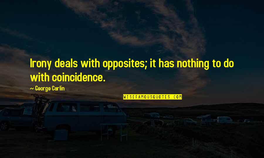 Inscribed Pillar Quotes By George Carlin: Irony deals with opposites; it has nothing to