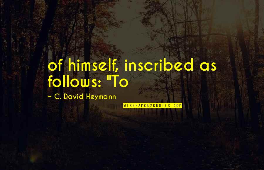 Inscribed Quotes By C. David Heymann: of himself, inscribed as follows: "To Inscribed Quotes By C. David Heymann: of himself, inscribed as follows: "To