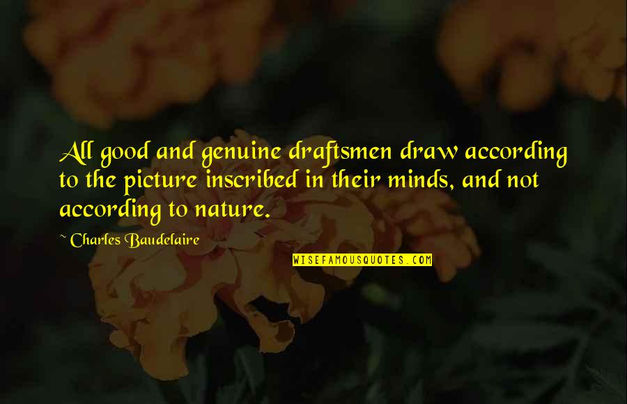 Inscribed Quotes By Charles Baudelaire: All good and genuine draftsmen draw according to