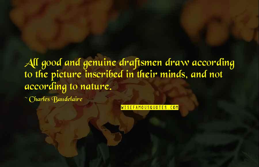Inscribed Quotes By Charles Baudelaire: All good and genuine draftsmen draw according to Inscribed Quotes By Charles Baudelaire: All good and genuine draftsmen draw according to