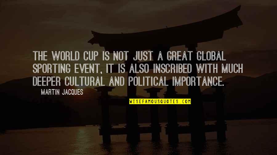 Inscribed Quotes By Martin Jacques: The World Cup is not just a great