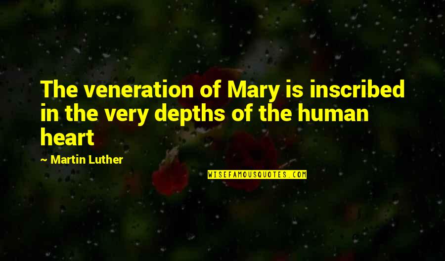 Inscribed Quotes By Martin Luther: The veneration of Mary is inscribed in the
