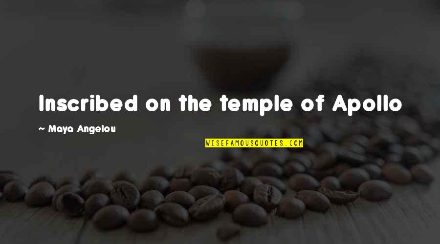 Inscribed Quotes By Maya Angelou: Inscribed on the temple of Apollo Inscribed Quotes By Maya Angelou: Inscribed on the temple of Apollo