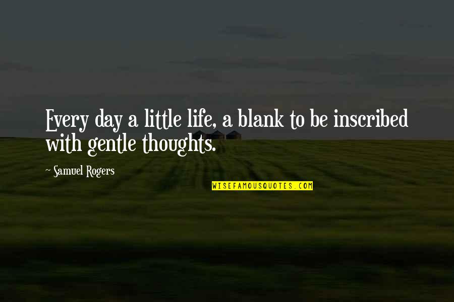 Inscribed Quotes By Samuel Rogers: Every day a little life, a blank to