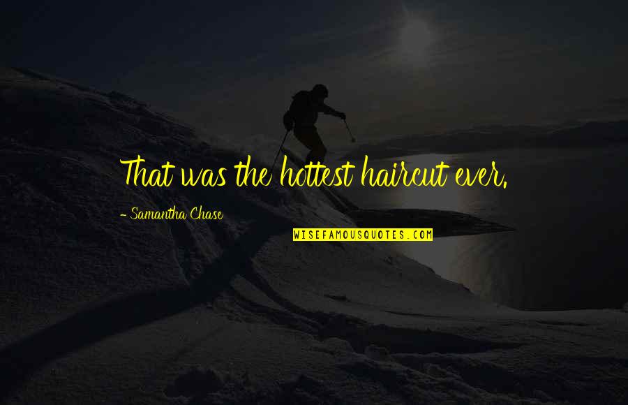 Inscribed Stone Quotes By Samantha Chase: That was the hottest haircut ever.