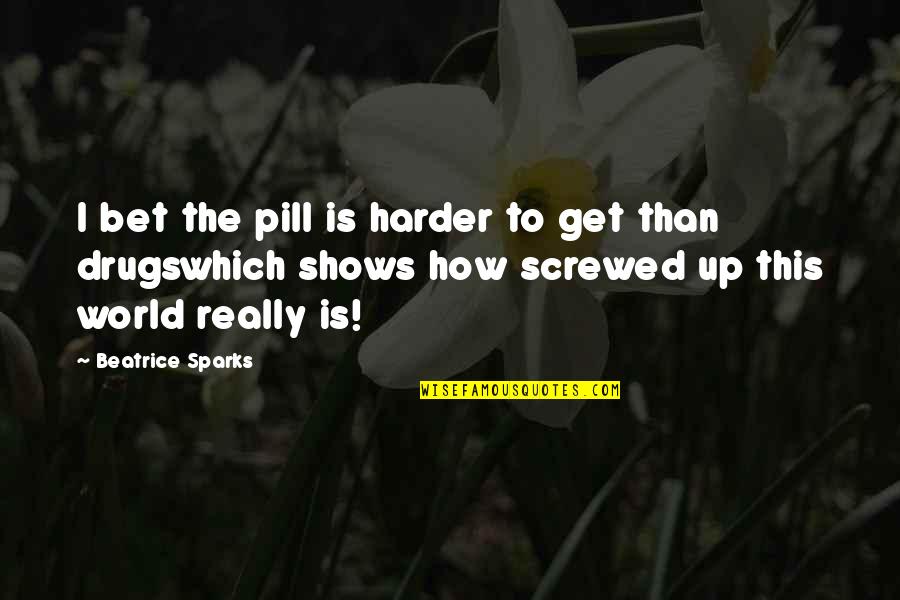 Inscriber Engineering Quotes By Beatrice Sparks: I bet the pill is harder to get