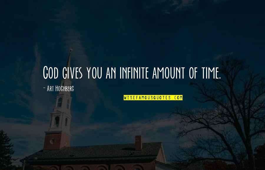 Inscriber Magazine Quotes By Art Hochberg: God gives you an infinite amount of time. Inscriber Magazine Quotes By Art Hochberg: God gives you an infinite amount of time.