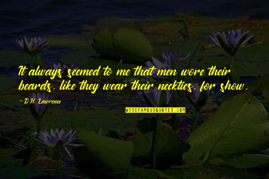 Inscriber Magazine Quotes By D.H. Lawrence: It always seemed to me that men wore Inscriber Magazine Quotes By D.H. Lawrence: It always seemed to me that men wore