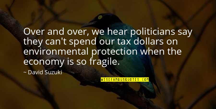 Inscriber Magazine Quotes By David Suzuki: Over and over, we hear politicians say they Inscriber Magazine Quotes By David Suzuki: Over and over, we hear politicians say they