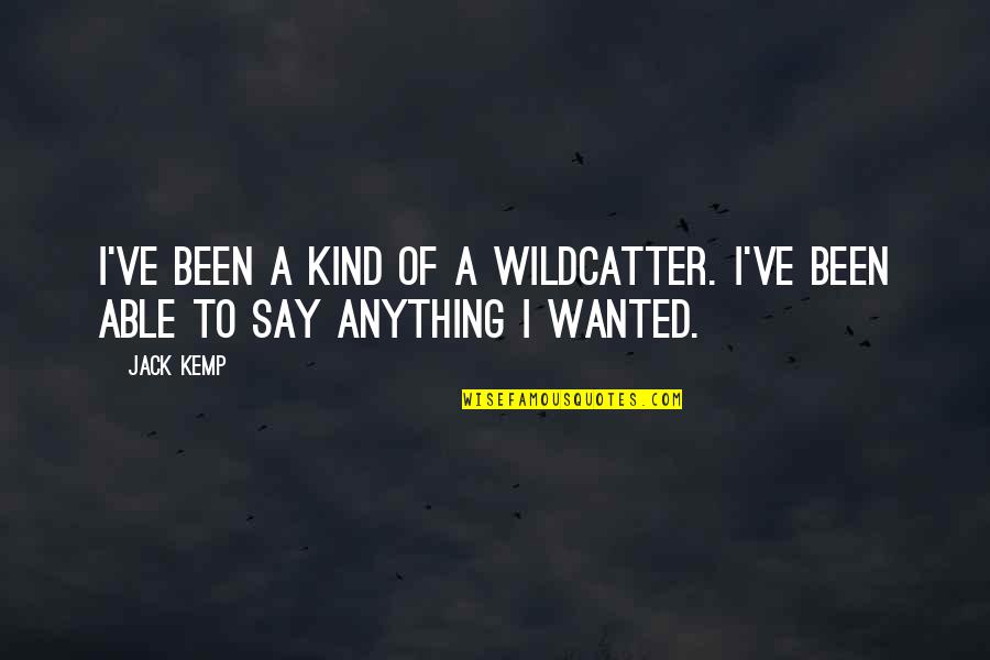Inscriber Magazine Quotes By Jack Kemp: I've been a kind of a wildcatter. I've