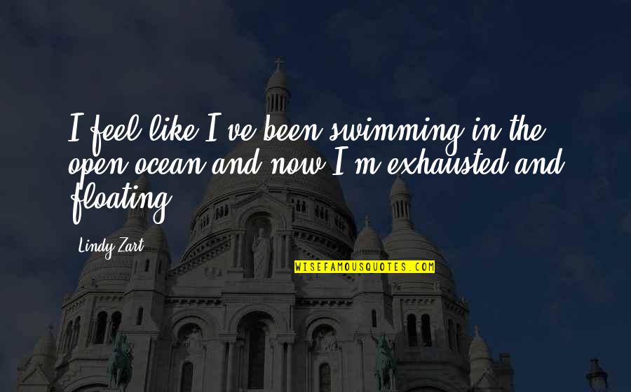 Inscriber Magazine Quotes By Lindy Zart: I feel like I've been swimming in the
