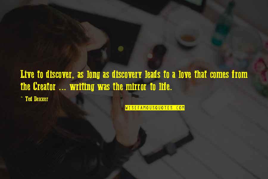 Inscriber Magazine Quotes By Ted Dekker: Live to discover, as long as discovery leads Inscriber Magazine Quotes By Ted Dekker: Live to discover, as long as discovery leads