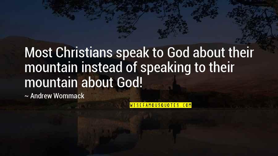 Inscriber Name Quotes By Andrew Wommack: Most Christians speak to God about their mountain