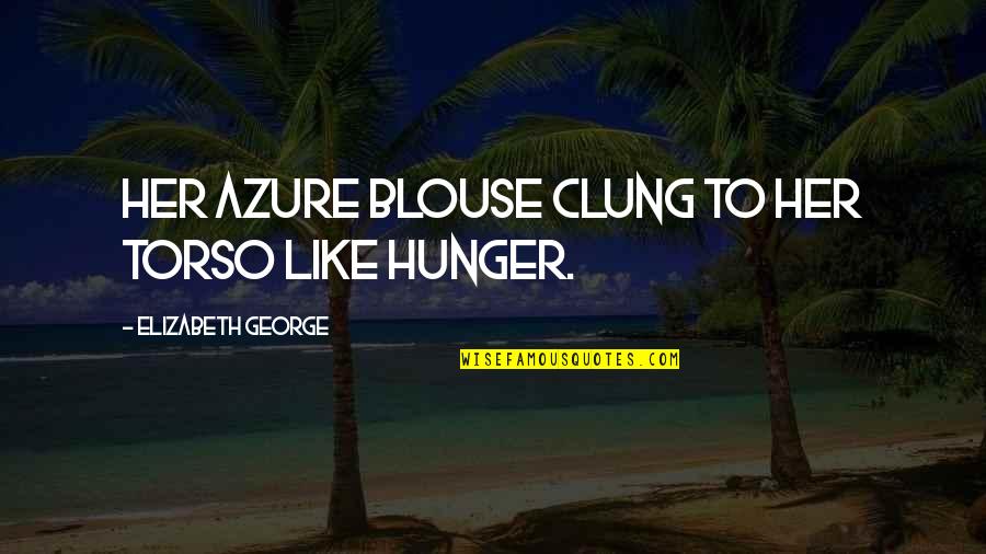 Inscriber Name Quotes By Elizabeth George: Her azure blouse clung to her torso like