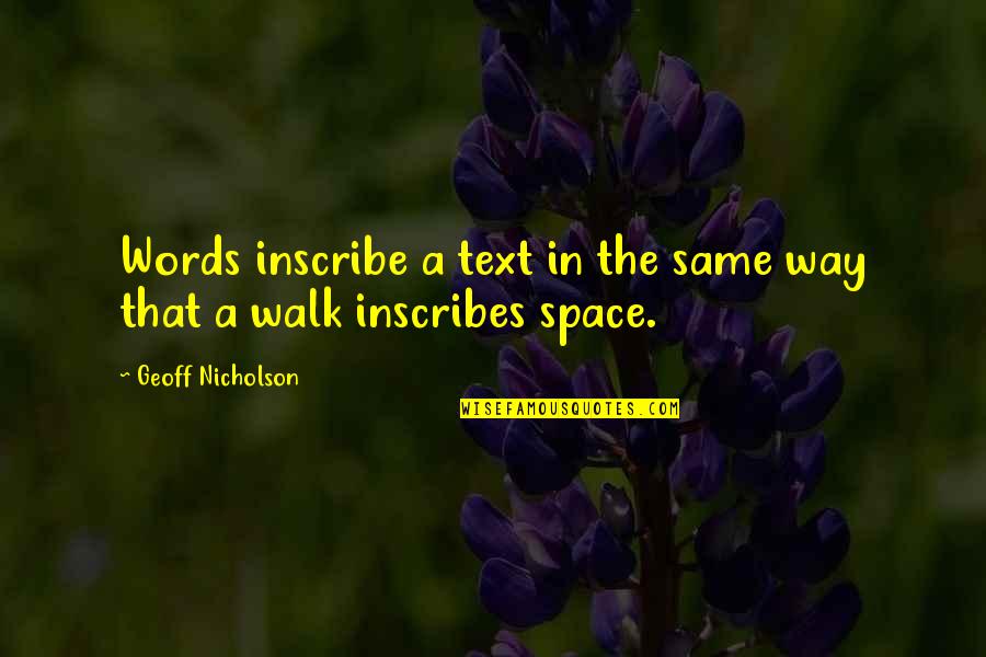 Inscribes Quotes By Geoff Nicholson: Words inscribe a text in the same way