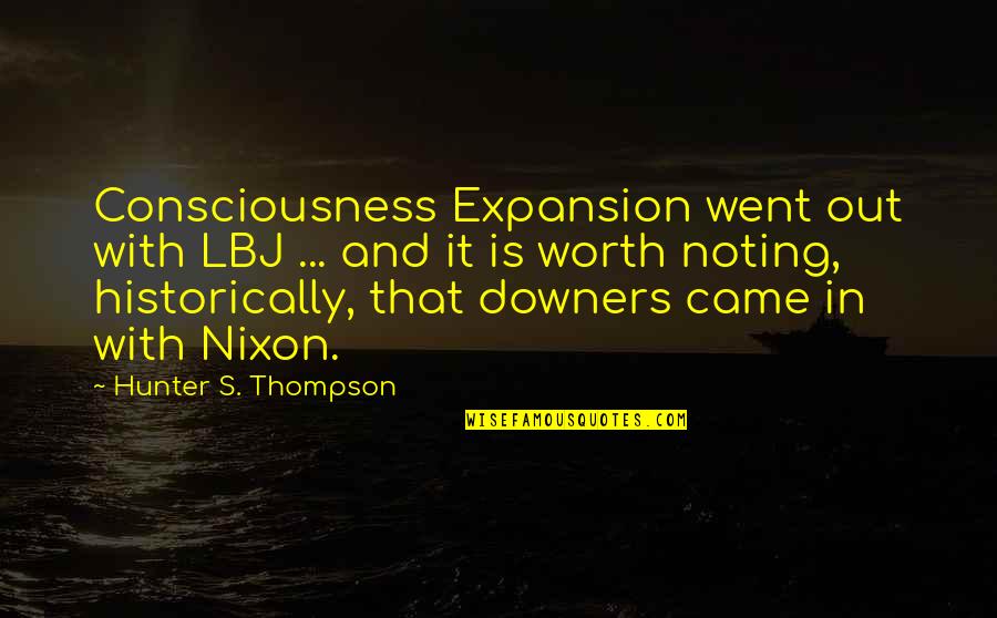 Inscribes Quotes By Hunter S. Thompson: Consciousness Expansion went out with LBJ ... and