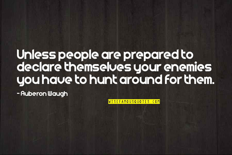 Inscribir Quotes By Auberon Waugh: Unless people are prepared to declare themselves your Inscribir Quotes By Auberon Waugh: Unless people are prepared to declare themselves your
