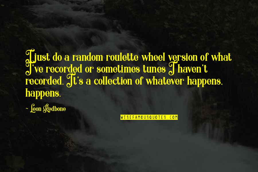 Inscripcion Usac Quotes By Leon Redbone: I just do a random roulette wheel version