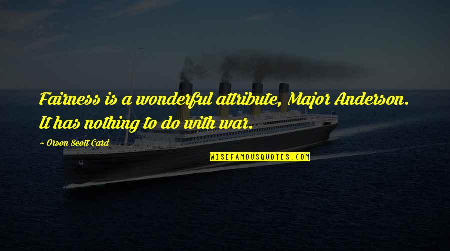 Inscripciones Sena Quotes By Orson Scott Card: Fairness is a wonderful attribute, Major Anderson. It Inscripciones Sena Quotes By Orson Scott Card: Fairness is a wonderful attribute, Major Anderson. It