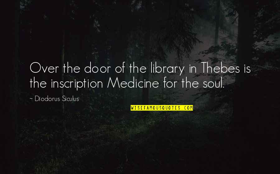 Inscription Quotes By Diodorus Siculus: Over the door of the library in Thebes