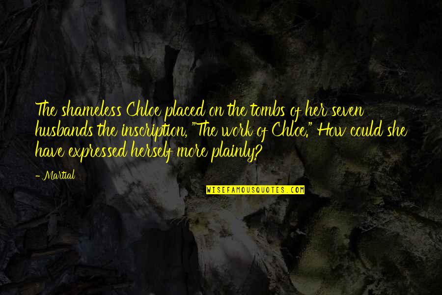 Inscription Quotes By Martial: The shameless Chloe placed on the tombs of