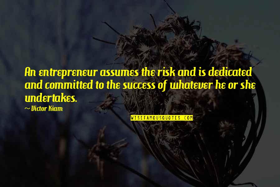 Inscriptions Quotes By Victor Kiam: An entrepreneur assumes the risk and is dedicated