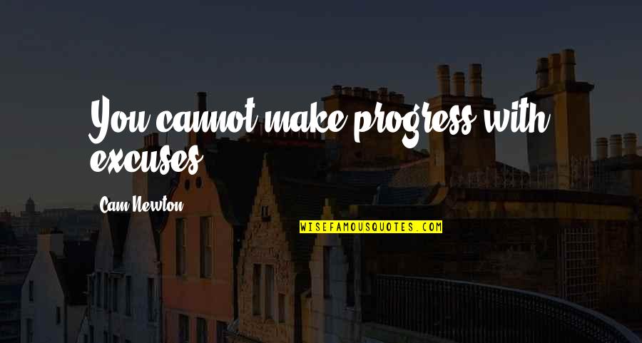 Inscrito En Quotes By Cam Newton: You cannot make progress with excuses. Inscrito En Quotes By Cam Newton: You cannot make progress with excuses.