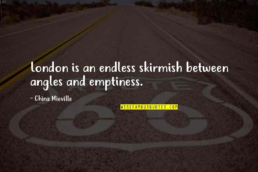 Inscrito En Quotes By China Mieville: London is an endless skirmish between angles and Inscrito En Quotes By China Mieville: London is an endless skirmish between angles and